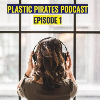 Plastic Pirates Podcast Episode 1