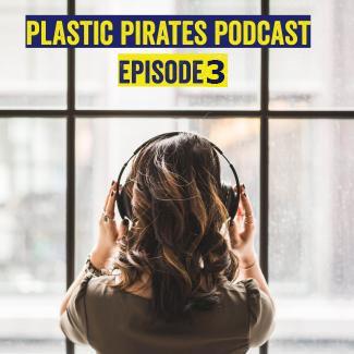 Plastic Pirates Podcast Episode 3